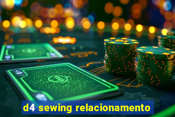 d4 sewing relacionamento